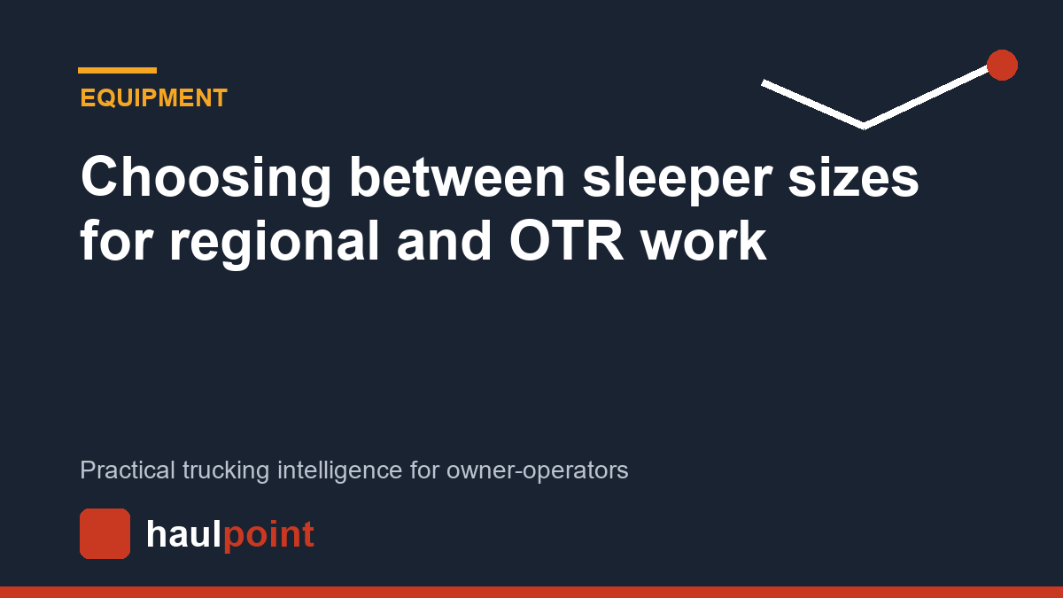 Choosing between sleeper sizes for regional and OTR work