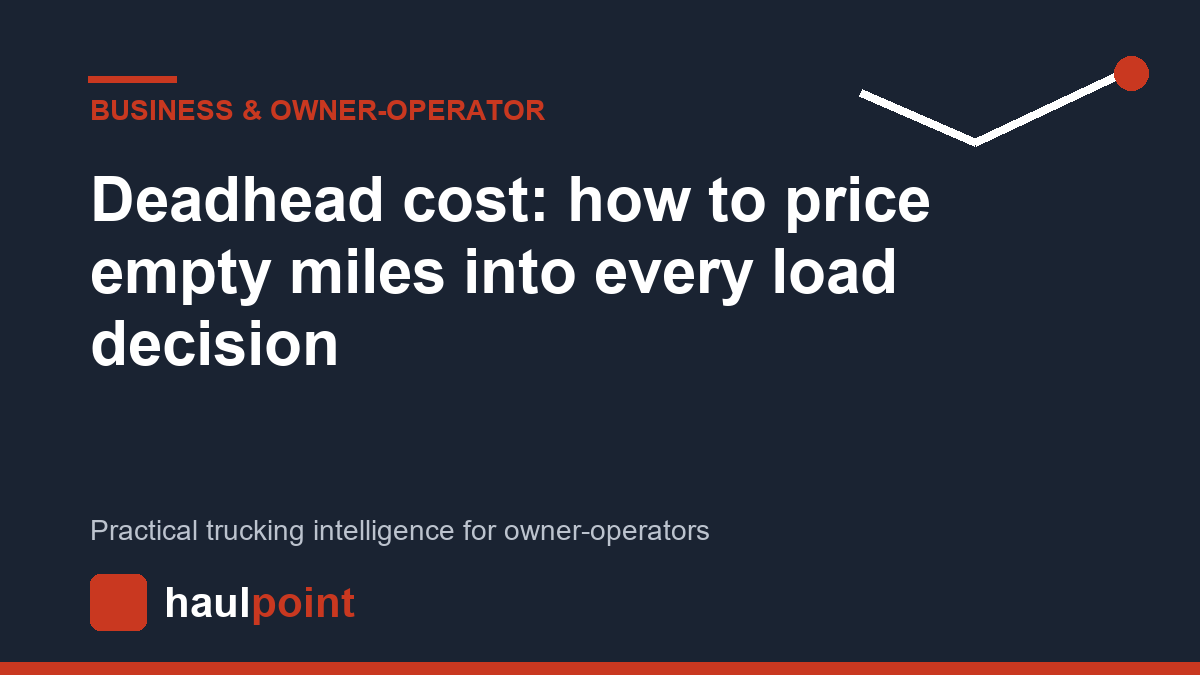 Deadhead cost: how to price empty miles into every load decision