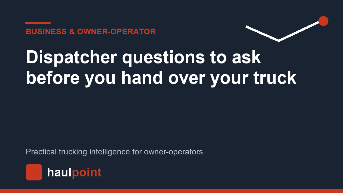 Dispatcher questions to ask before you hand over your truck