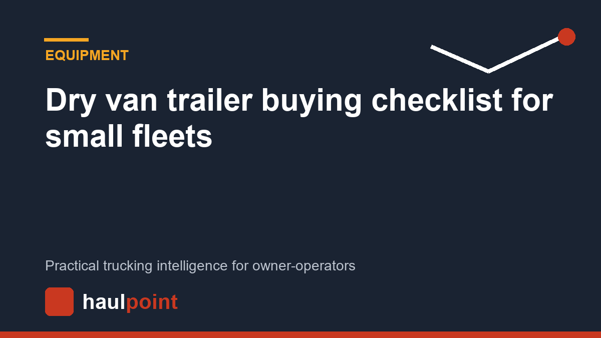 Dry van trailer buying checklist for small fleets