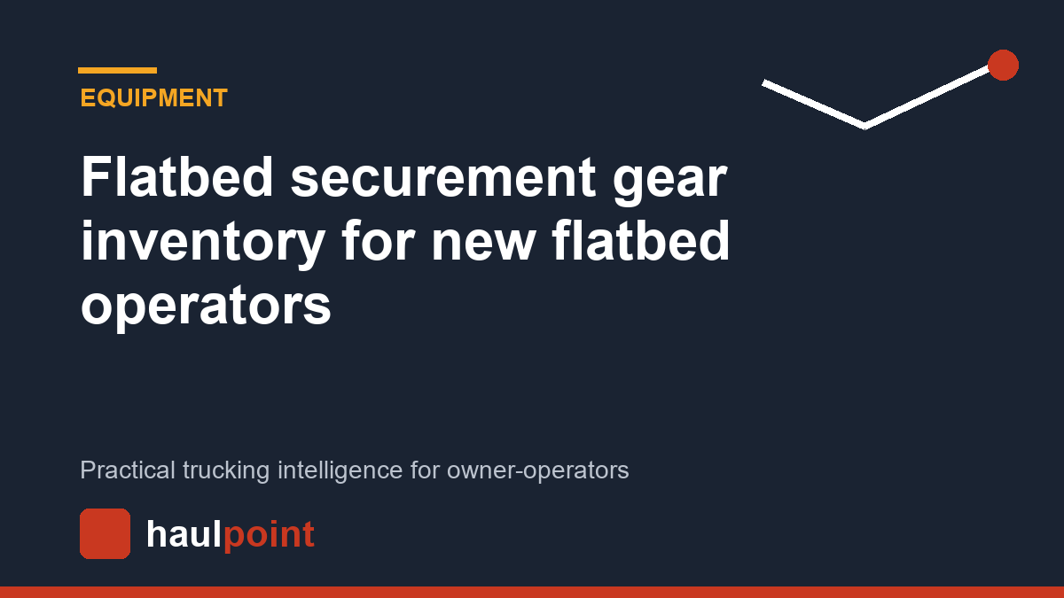 Flatbed securement gear inventory for new flatbed operators