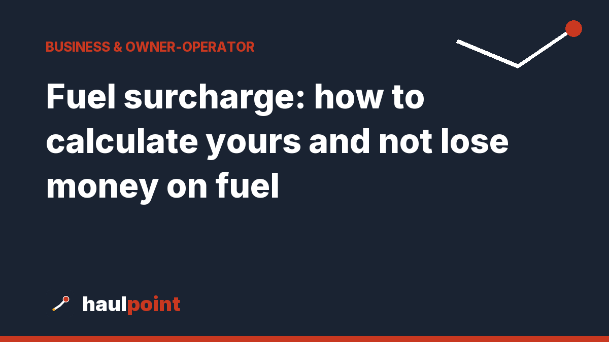 Fuel surcharge: how to calculate yours and not lose money on fuel