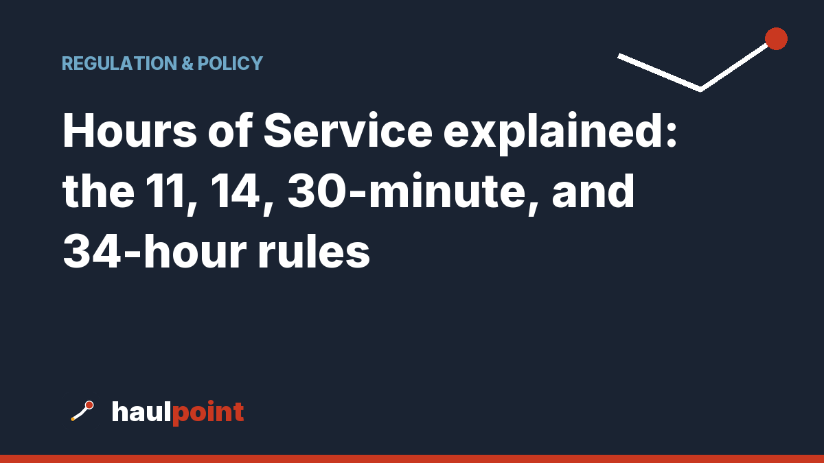 Hours of Service explained: the 11, 14, 30-minute, and 34-hour rules