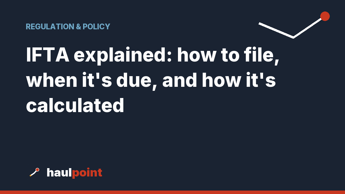 IFTA explained: how to file, when it’s due, and how it’s calculated