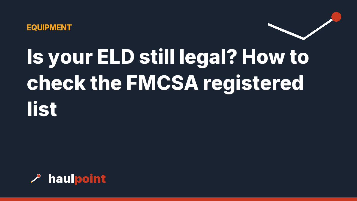 Is your ELD still legal? How to check the FMCSA registered list
