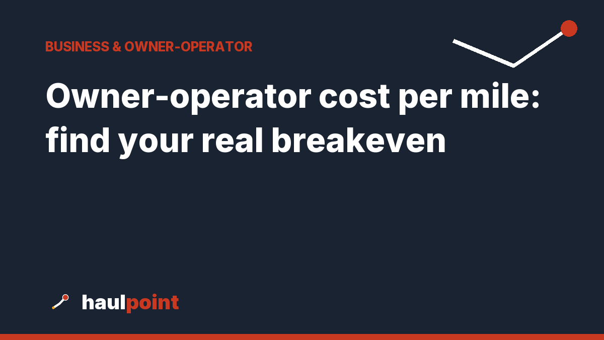 Owner-operator cost per mile: find your real breakeven