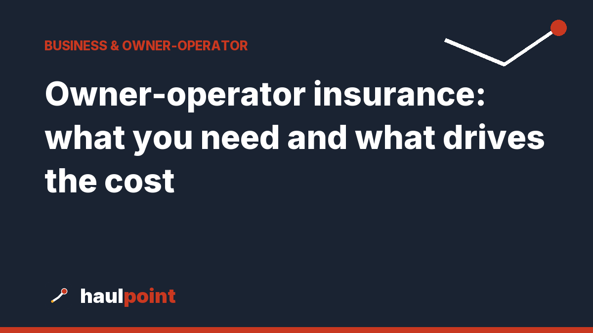 Owner-operator insurance: what you need and what drives the cost