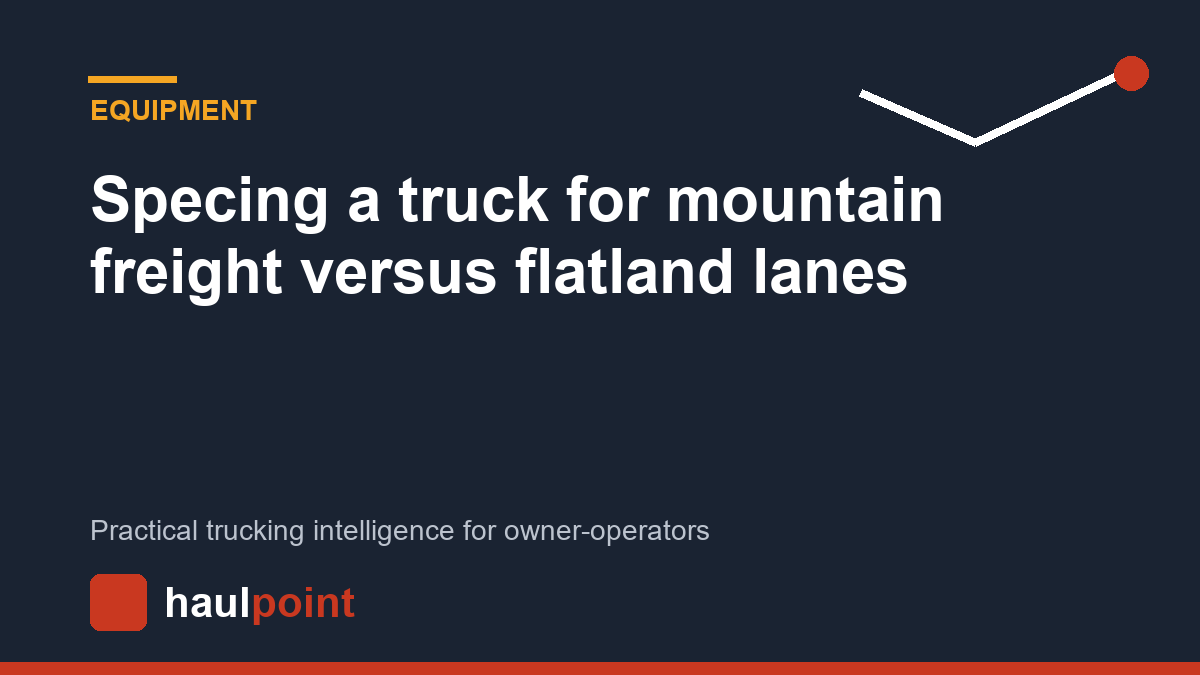 Specing a truck for mountain freight versus flatland lanes