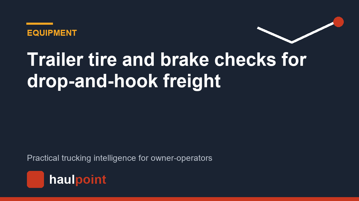 Trailer tire and brake checks for drop-and-hook freight